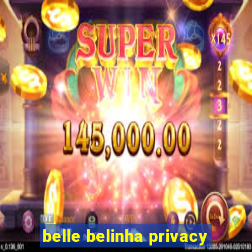 belle belinha privacy